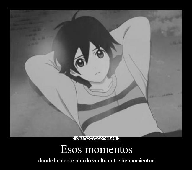 Esos momentos - donde la mente nos da vuelta entre pensamientos