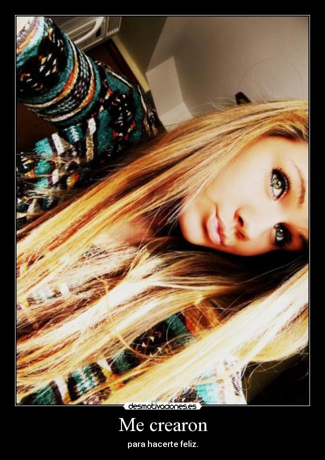 Me crearon - para hacerte feliz.
