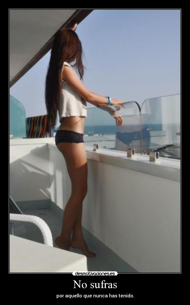 No sufras - por aquello que nunca has tenido.