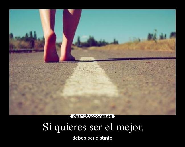 Si quieres ser el mejor, -