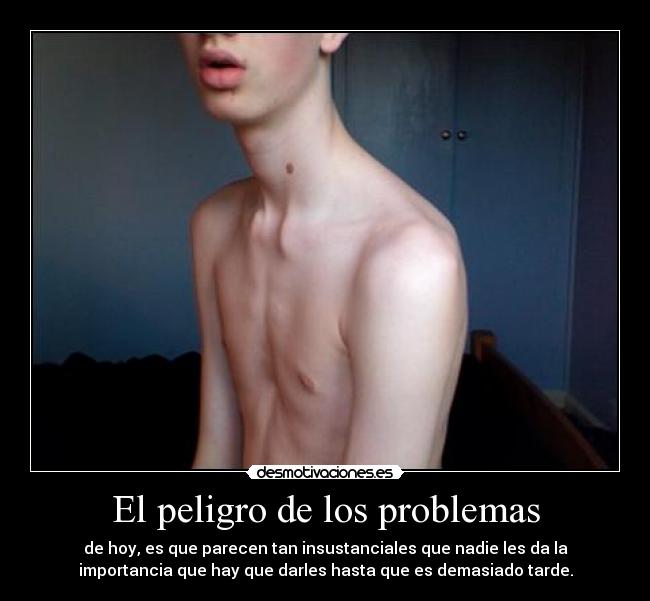 El peligro de los problemas -