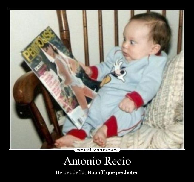 Antonio Recio - De pequeño...Buuufff que pechotes