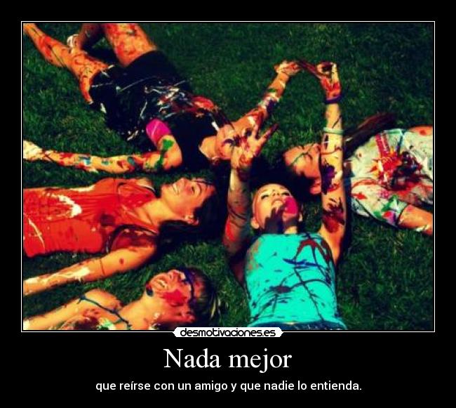 Nada mejor - que reírse con un amigo y que nadie lo entienda.