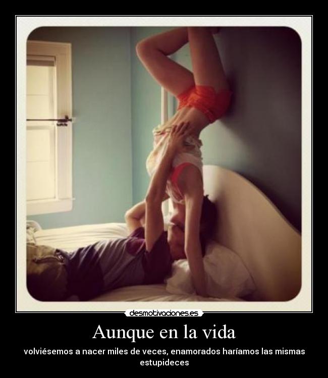 carteles vida enamorarse estar pendejo pero bonito desmotivaciones