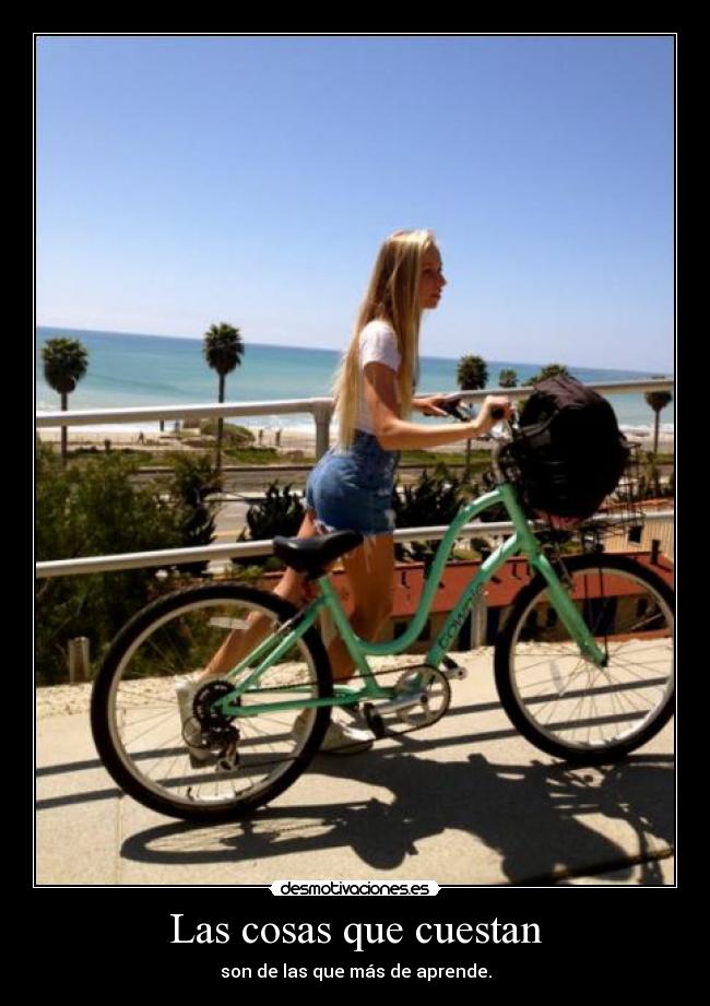 Las cosas que cuestan - son de las que más de aprende.