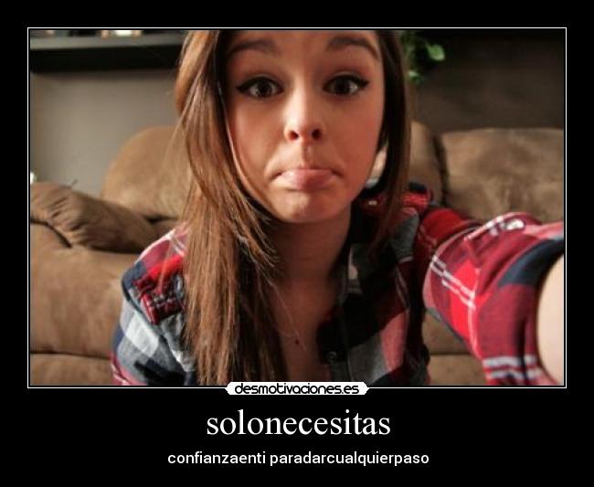 solonecesitas - confianzaenti paradarcualquierpaso