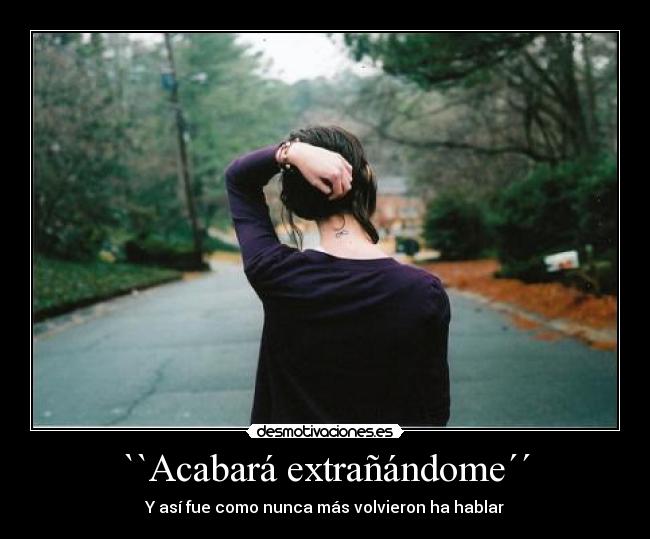 ``Acabará extrañándome´´ - Y así fue como nunca más volvieron ha hablar