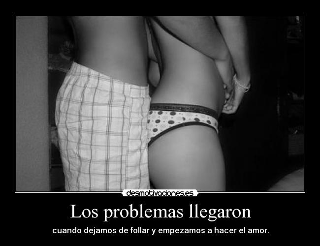 carteles problemas edelweis cree que que llaman amor solo estropea las cosas desmopornositas clanpechotes desmotivaciones