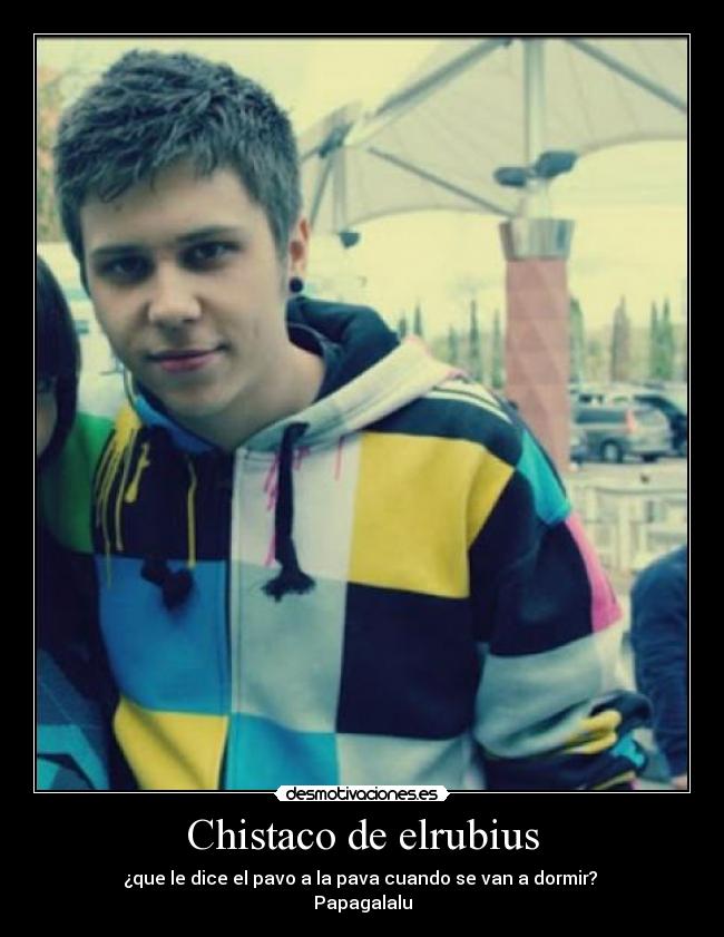 Chistaco de elrubius -