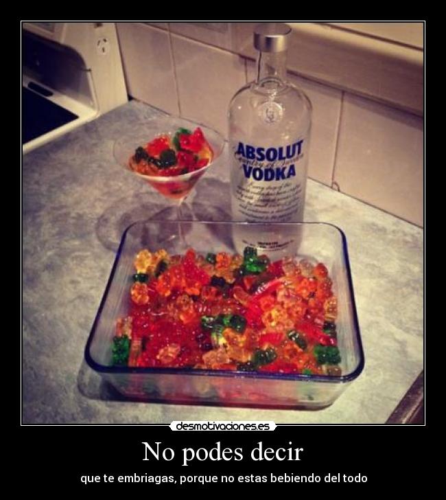 No podes decir - que te embriagas, porque no estas bebiendo del todo