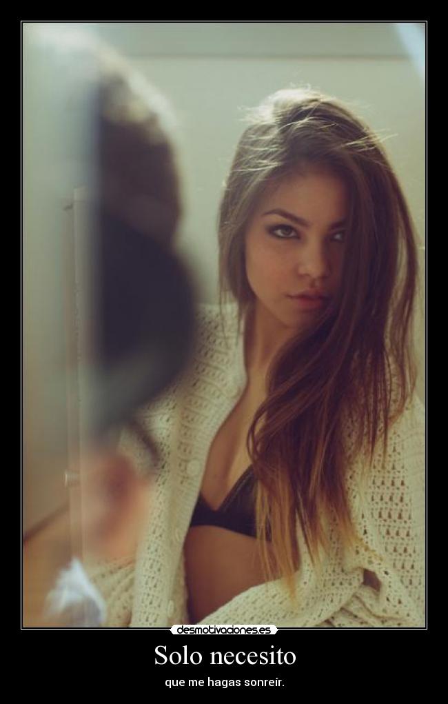 Solo necesito - que me hagas sonreír.