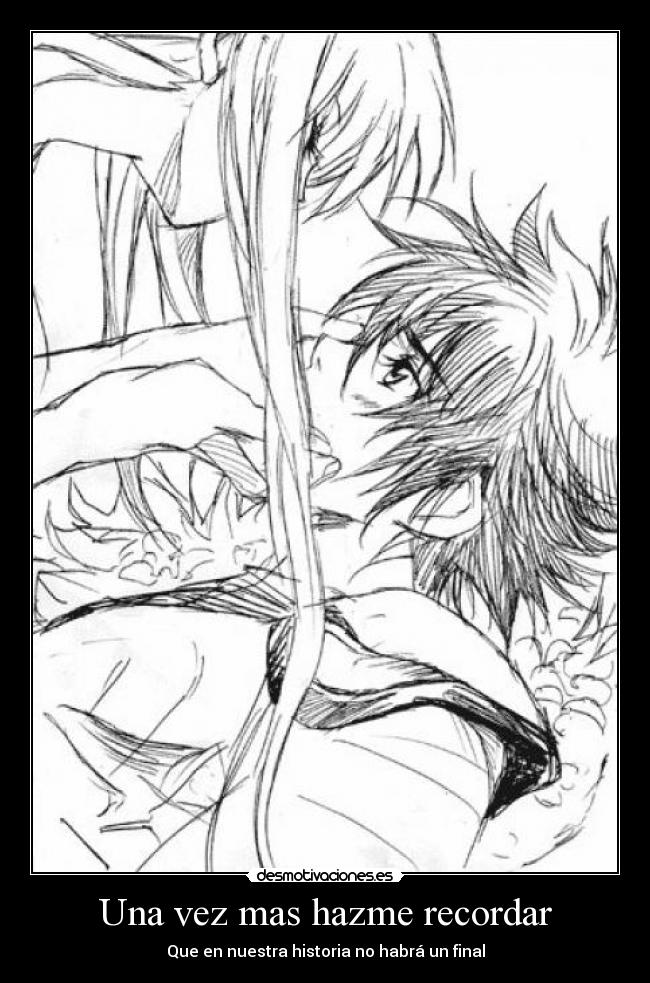 Una vez mas hazme recordar - Que en nuestra historia no habrá un final