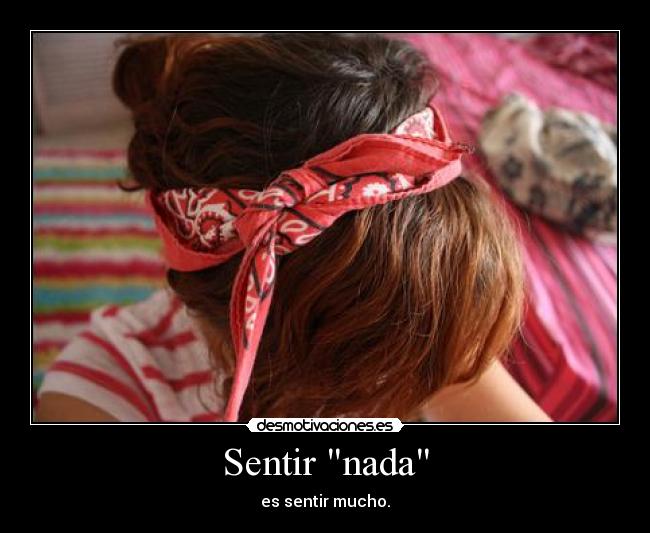 Sentir nada - es sentir mucho.