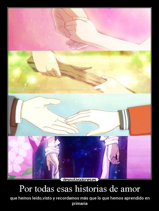 Por todas esas historias de amor - que hemos leído,visto y recordamos más que lo que hemos aprendido en primaria