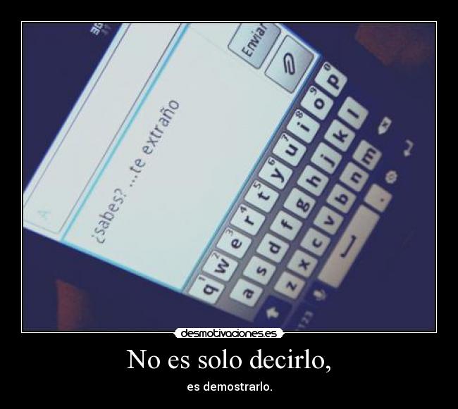 No es solo decirlo, - es demostrarlo.