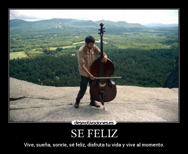 SE FELIZ - Vive, sueña, sonríe, sé feliz, disfruta tu vida y vive al momento.