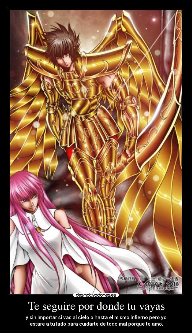 Te seguire por donde tu vayas - y sin importar si vas al cielo o hasta el mismo infierno pero yo
estare a tu lado para cuidarte de todo mal porque te amo.