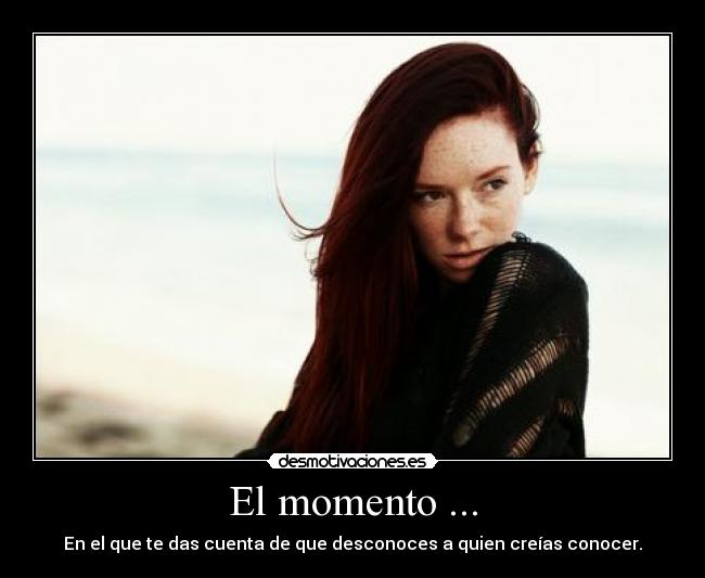 El momento ... -