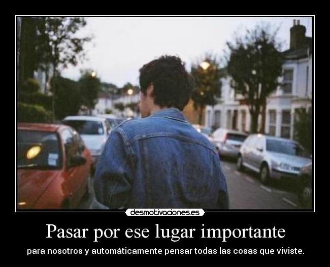 Pasar por ese lugar importante -