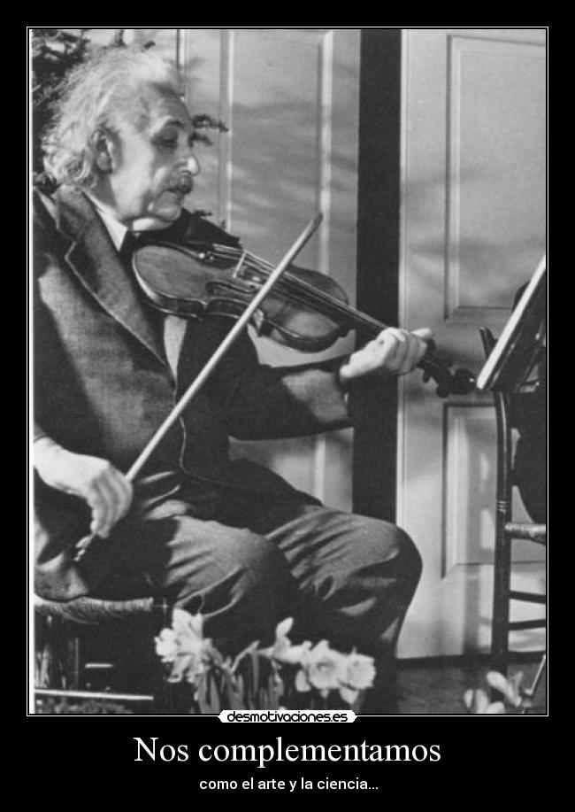 Nos complementamos - como el arte y la ciencia...