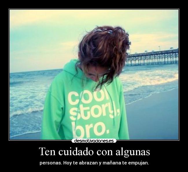 Ten cuidado con algunas -