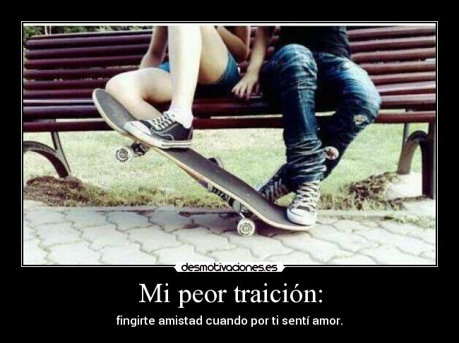 Mi peor traición: -