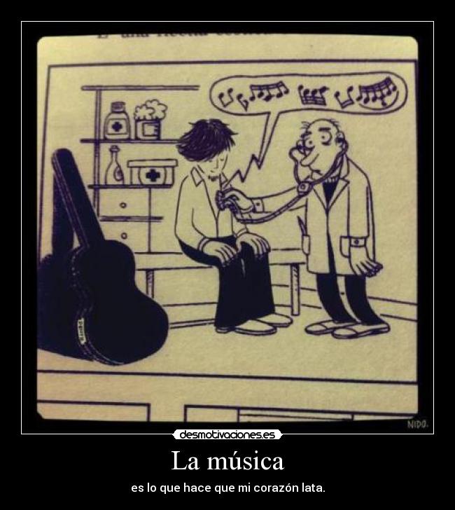 La música - es lo que hace que mi corazón lata.