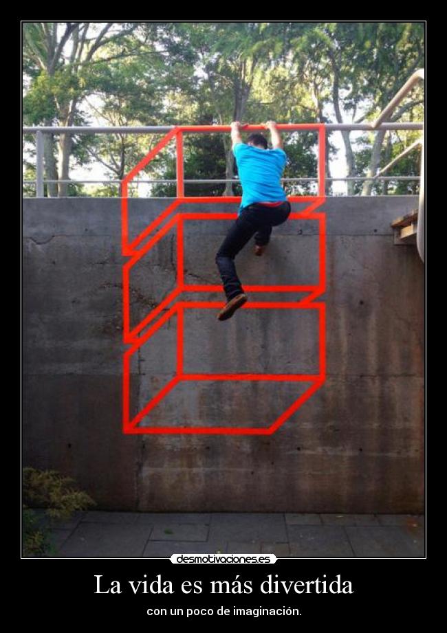 La vida es más divertida - con un poco de imaginación.