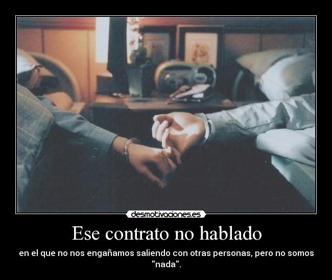 Ese contrato no hablado - en el que no nos engañamos saliendo con otras personas, pero no somos nada.