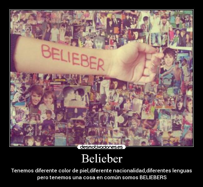 Belieber - Tenemos diferente color de piel,diferente nacionalidad,diferentes lenguas
pero tenemos una cosa en común somos BELIEBERS