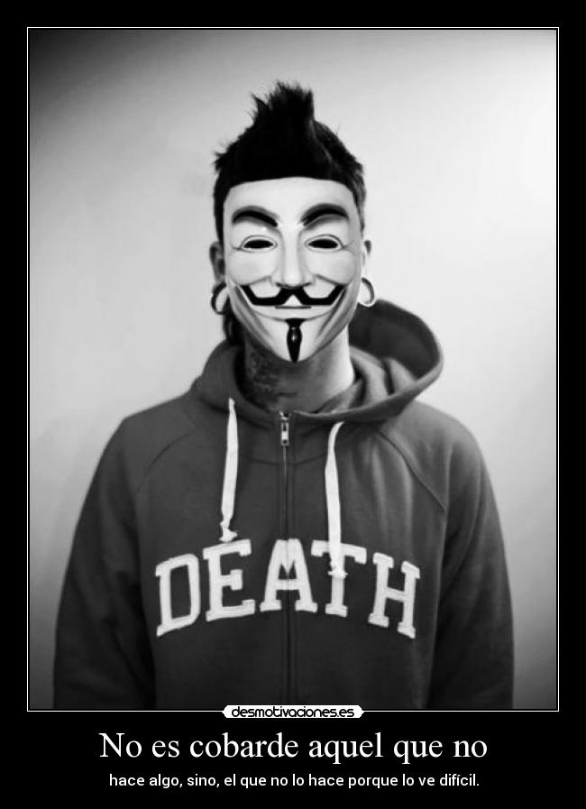 No es cobarde aquel que no -