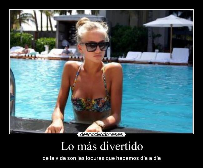 Lo más divertido - de la vida son las locuras que hacemos día a día