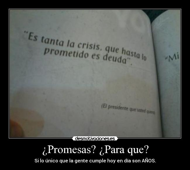 ¿Promesas? ¿Para que? - Si lo único que la gente cumple hoy en día son AÑOS.