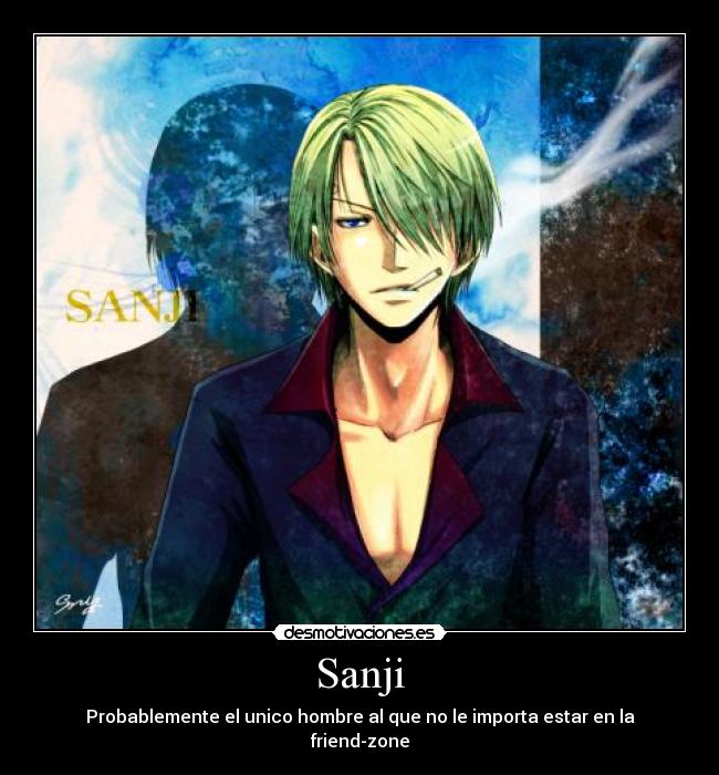 Sanji - Probablemente el unico hombre al que no le importa estar en la friend-zone