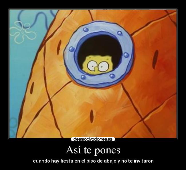 Así te pones - cuando hay fiesta en el piso de abajo y no te invitaron