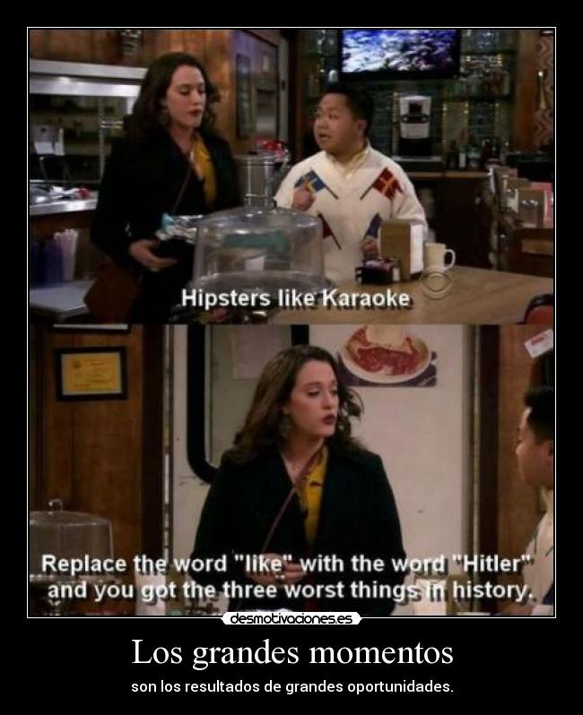 Los grandes momentos - son los resultados de grandes oportunidades.