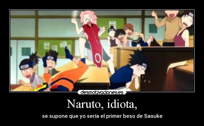 Naruto, idiota, -