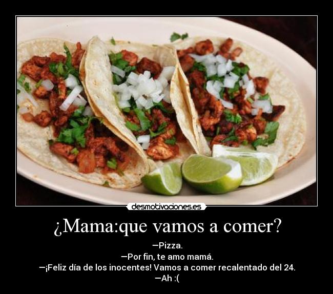 ¿Mama:que vamos a comer? -