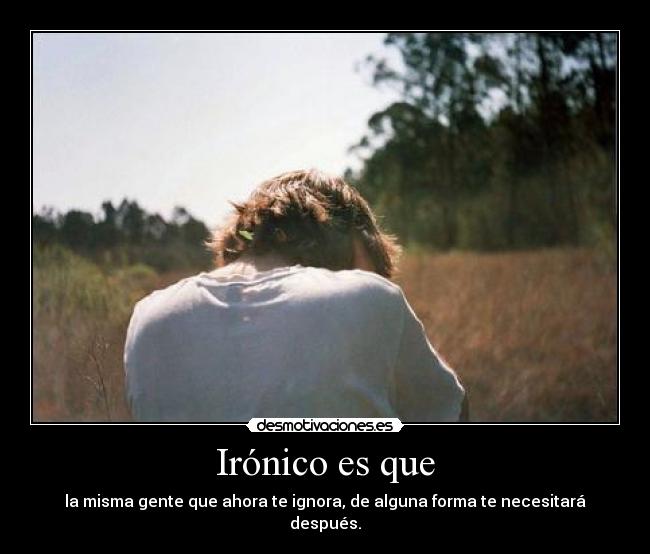 Irónico es que -