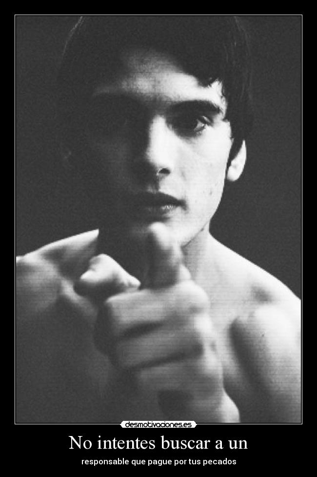 No intentes buscar a un - responsable que pague por tus pecados
