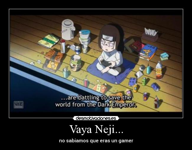 Vaya Neji... - no sabiamos que eras un gamer