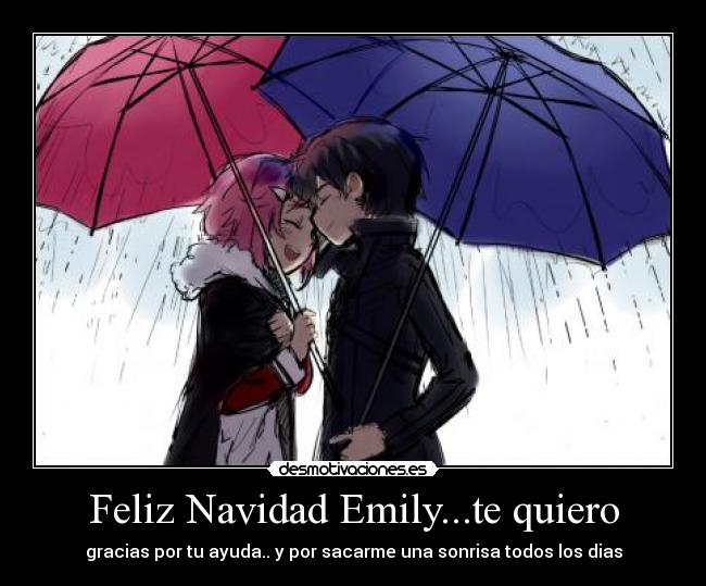 Feliz Navidad Emily...te quiero - gracias por tu ayuda.. y por sacarme una sonrisa todos los dias
