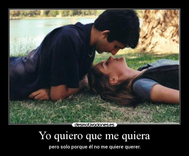 Yo quiero que me quiera -