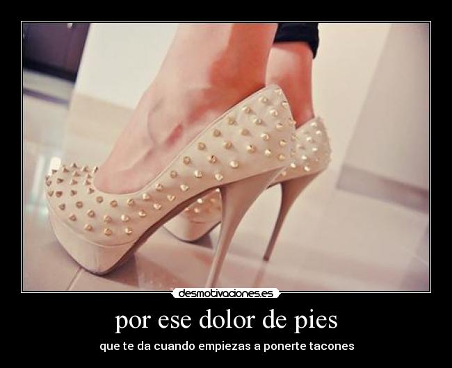 por ese dolor de pies - 