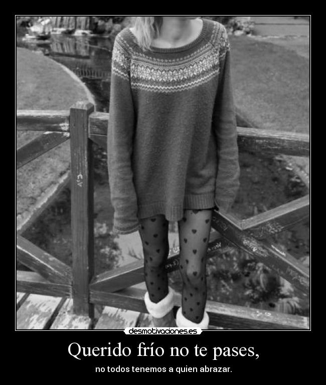 Querido frío no te pases, - 