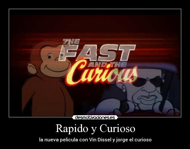 Rapido y Curioso - la nueva pelicula con Vin Dissel y jorge el curioso