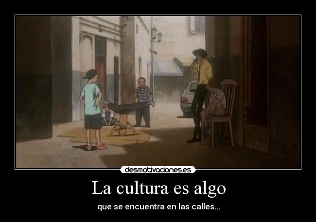 La cultura es algo -