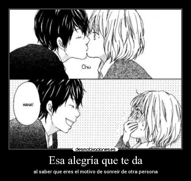 Esa alegría que te da - al saber que eres el motivo de sonreír de otra persona