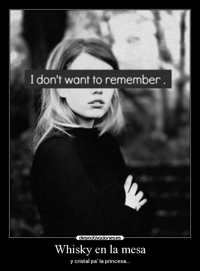 Whisky en la mesa - y cristal pa la princesa...