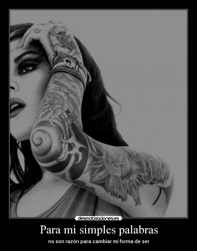 Para mi simples palabras - no son razón para cambiar mi forma de ser